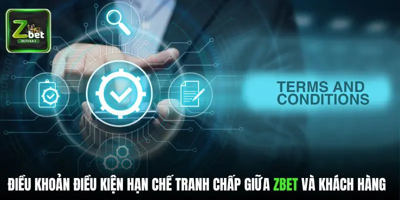 Điều khoản điều kiện giúp hạn chế tranh chấp giữa ZBET và khách hàng