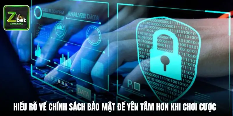 Hiểu rõ về chính sách bảo mật để yên tâm hơn khi chơi cược