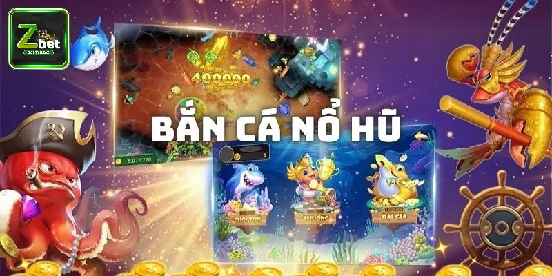 bắn cá nổ hũ